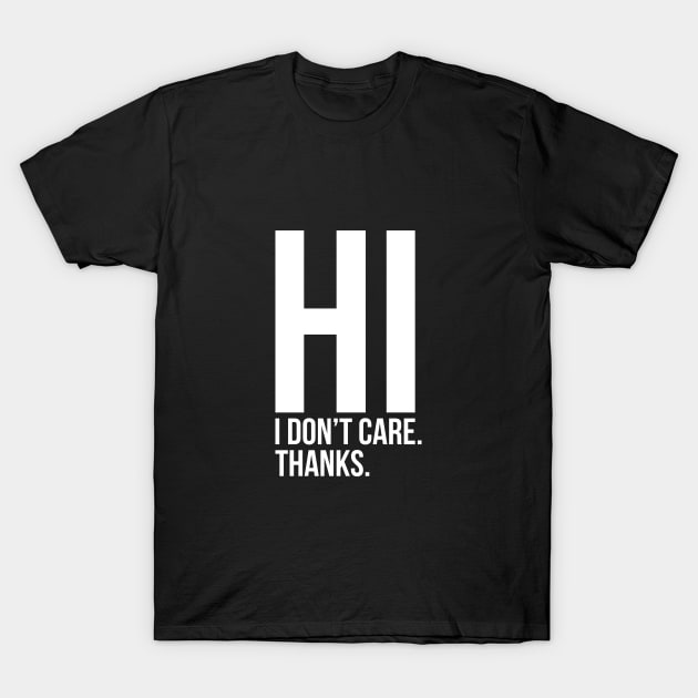 Hi I Do Not Care Sarcastic Quote Tee Shirt T-Shirt by RedYolk